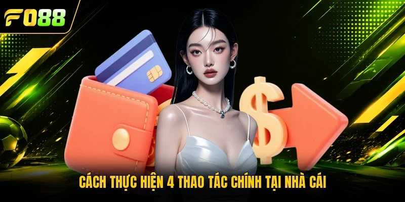 Cách thực hiện 4 thao tác chính tại nhà cái