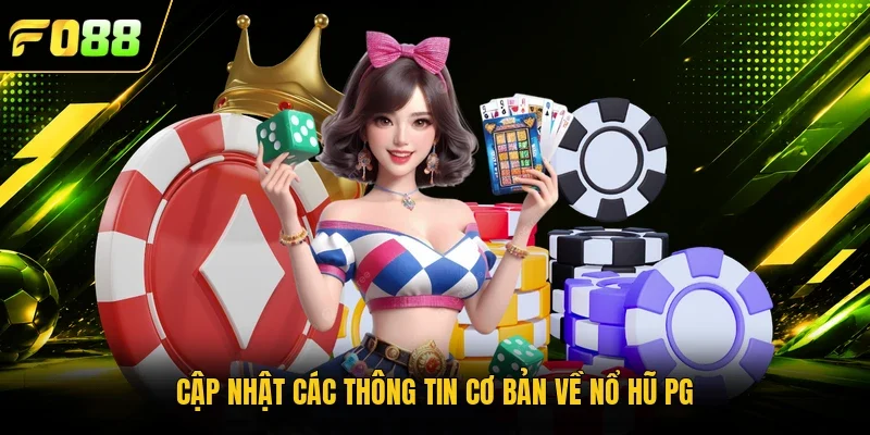 Cập nhật các thông tin cơ bản về nổ hũ PG