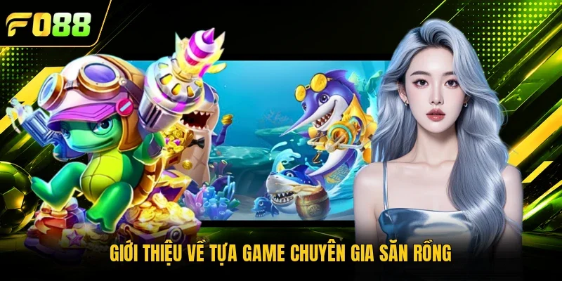 Giới thiệu về tựa game chuyên gia săn rồng